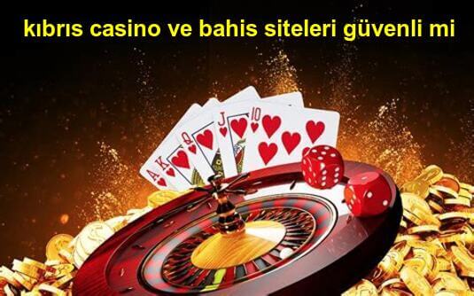 kıbrıs casino ve bahis siteleri güvenli mi