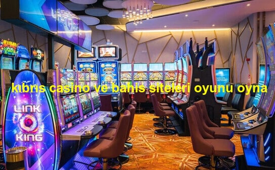 kıbrıs casino ve bahis siteleri oyunu oyna